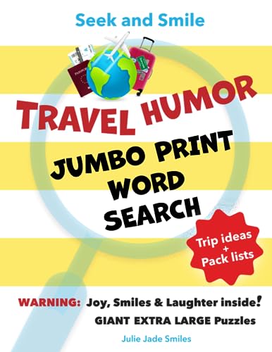 Seek and Smile - TRAVEL HUMOR - JUMBO PRINT Word Search: Giant Extra Large Puzzles (Relaxing Fun OR Handy Lists to Plan Your Next Trip = Solutions + Entertainment)