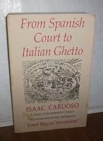 From Spanish Court to Italian Ghetto Isaac Cardoso: A Study in Seventeenth-Century Marranism and Jewish Apologetics 0231032862 Book Cover