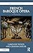 French Baroque Opera: A Reader: Revised Edition