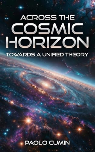 ACROSS THE COSMIC HORIZON: A Journey Through Modern Cosmology. From the Big Bang and Black Holes to String Theory and the Multiverse