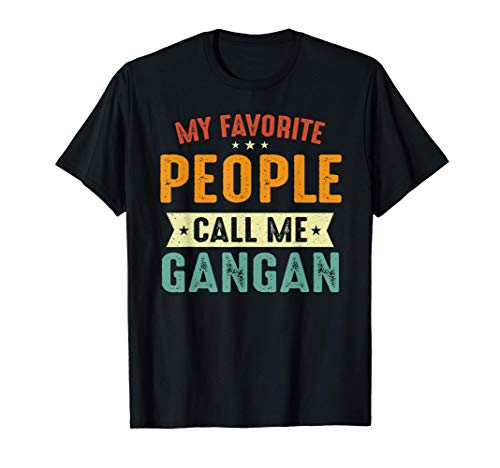 My Favorite People Call Me GanGan Funny GanGan T-Shirt