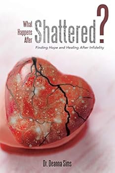 Paperback What Happens After Shattered?: Finding Hope and Healing After Infidelity Book
