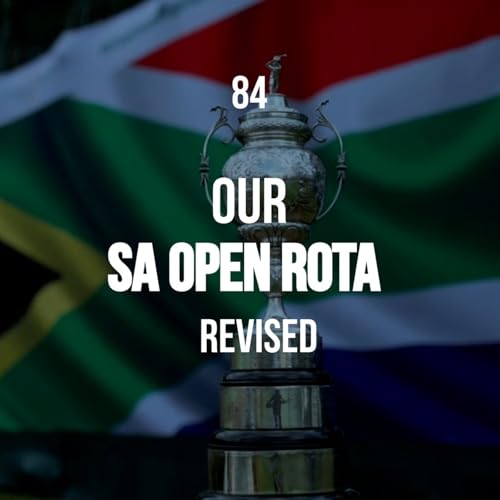 Episode 84: Our SA Open Rota Revisited