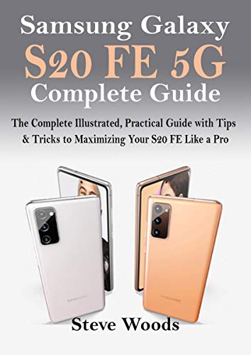 Samsung Galaxy S20 FE 5G Complete Guide: The Complete Illustrated, Practical Guide with Tips & Trick