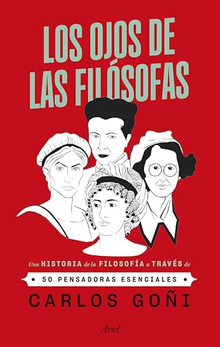 Los ojos de las filósofas: Una historia de la filosofía a través de 50 pensadoras esenciales (Ariel)