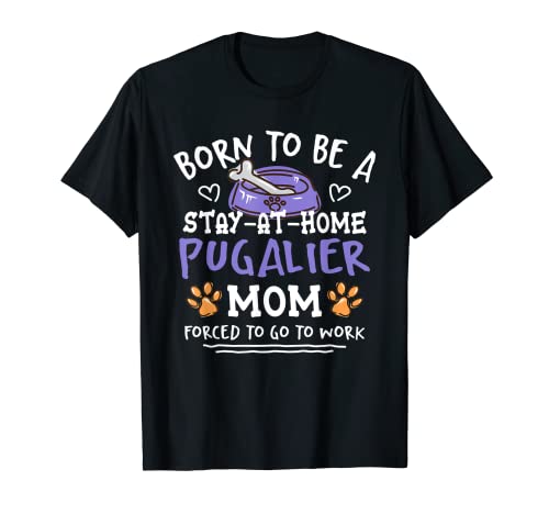 Born To Be A Pugalier Mom Funny Puglier Humor Dog Theme T-Shirt