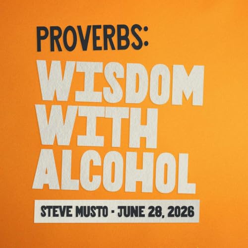 Proverbs: Wisdom With Alcohol &bull; Under Construction &bull; Steve Musto