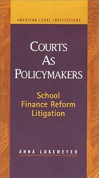 Courts As Policymakers: School Finance Reform Litigation (American Legal Institutions)