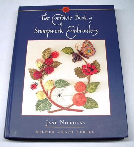 The Complete Book of Stumpwork Embroidery (Milner Craft Series)