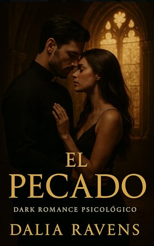 El pecado: Un dark romance psicológico sobre deseo, fe y redención (Colección Dalia Ravens –...