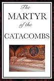 The Martyr of the Catacombs