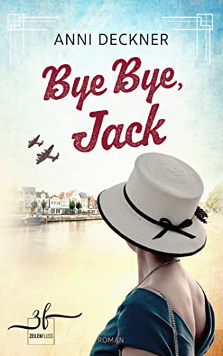 Bye Bye, Jack: Ein Schicksalsroman von [Anni Deckner]