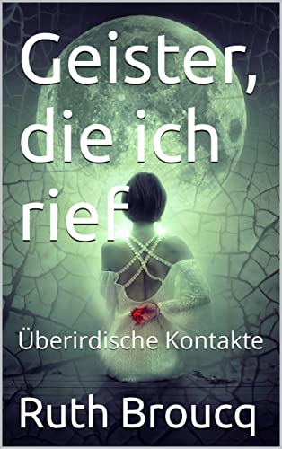 Geister, die ich rief: Überirdische Kontakte