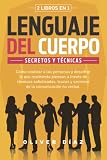 LENGUAJE DEL CUERPO: 2 Libros en 1 | Cómo Analizar a las Personas y Descifrar lo que Realmente Piensan a través de Técnicas Sofisticadas, Trucos y Secretos de la Comunicación No Verbal