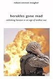 Herakles Gone Mad: Rethinking Heroism in an Age of Endless War