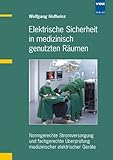 Elektrische Sicherheit in medizinisch genutzten Räumen. Normgerechte Stromversorgung und fachgerechte Überprüfung medizinischer elektrischer Geräte
