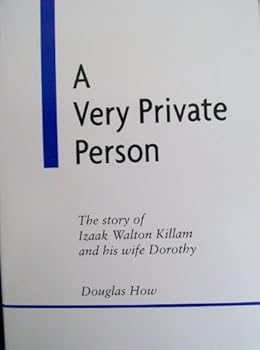 A Very Private Person: The Story of Izaak Walton Killam and His Wife Dorothy