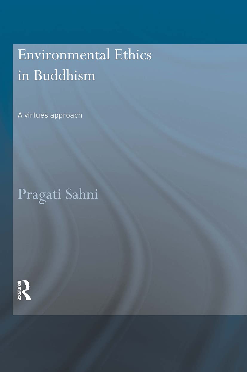 Environmental Ethics in Buddhism: A Virtues Approach (Routledge Critical Studies in Buddhism)