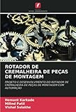 ROTADOR DE CREMALHEIRA DE PEÇAS DE MONTAGEM: PROJETO E DESENVOLVIMENTO DO ROTADOR DE CREMALHEIRA DE PEÇAS DE MONTAGEM COM AUTOMAÇÃO (Portuguese Edition)