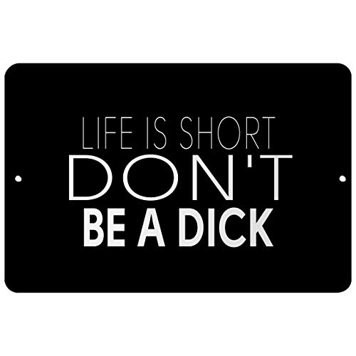 Makoroni - Life is Short Don't BE A Dick - Street Sign 12"x18" Aluminum, Des w26