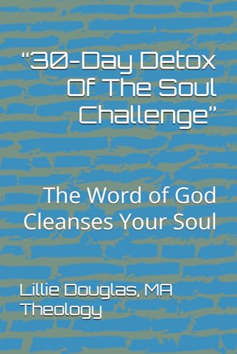 “30-Day Detox Of The Soul Challenge”: The Word of God Cleanses Your Soul