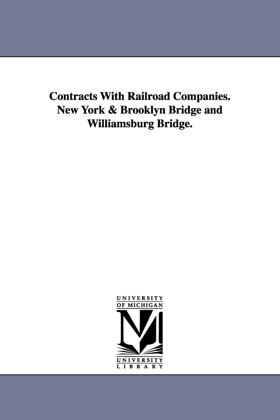 Contracts with railroad companies. New York & Brooklyn Bridge and Williamsburg Bridge.