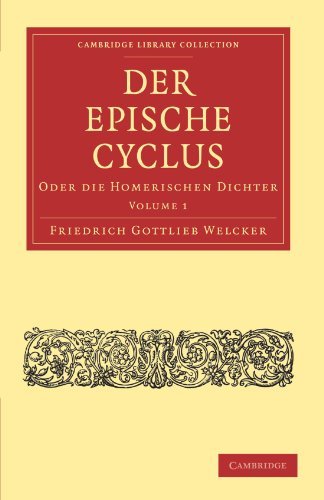 [[Der Epische Cyclus 2 Volume Set: Der Epische Cyclus: Oder die Homerischen Dichter: Volume 1 (Cambridge Library Collection - Classics)]] [By: Welcker, Friedrich Gottlieb] [November, 2010]