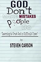 God Don't Make Mistakes, People Do: Learning to Trust God in Difficult Times 0997564318 Book Cover