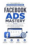 Facebook Ads Mastery 2026: The Complete Beginner to Advanced Guide to Facebook Advertising, Targeting, Scaling, and High-Converting Campaigns