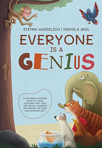 Everyone Is a Genius: A Children’s Picture Book to Teach Children That They Are Gifted, Talented and Special in Their Own Amazing Way!
