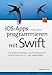Produktbild iOS-Apps programmieren mit Swift: Der leichte Einstieg in die Entwicklung für iPhone, iPad und Co. - inkl. AppleWatch
