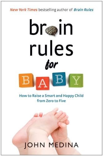 Brain Rules for Baby: How to Raise a Smart and Happy Child from Zero to Five