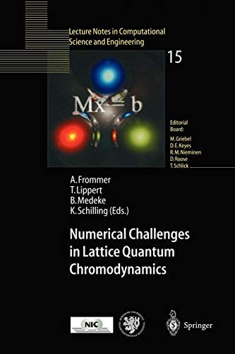 Numerical Challenges in Lattice Quantum Chromodynamics: Joint Interdisciplinary Workshop of John von Neumann Institute for Computing, Jülich, and Institute ... Science and Engineering Book 15)