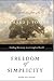 Freedom of Simplicity: Revised Edition: Finding Harmony in a Complex World