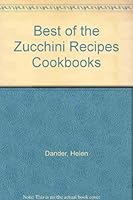 Best of the Zucchini Recipes Cookbooks 0962081809 Book Cover