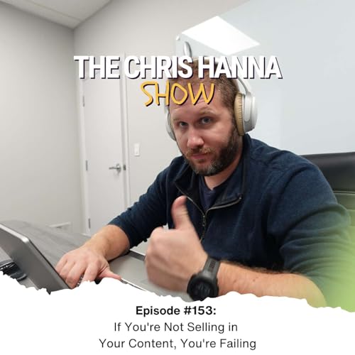 #153 - If You're Not Selling in Your Content, You're Failing