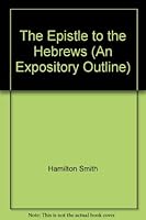 The Epistle to the Hebrews (An Expository Outline) B001E09Q5A Book Cover
