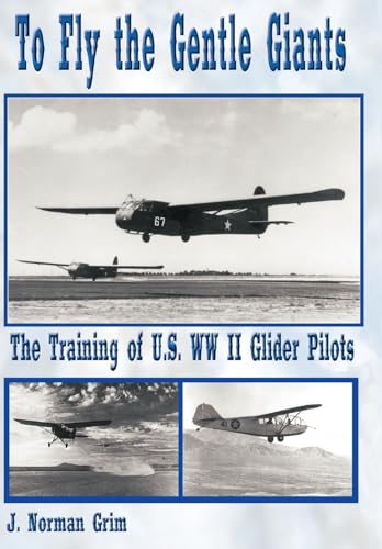 To Fly the Gentle Giants: The Training of U.S. WW II Glider Pilots