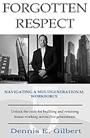 Forgotten Respect: Navigating A Multigenerational Workforce 1515279464 Book Cover