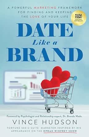 Date Like a Brand: A Powerful Marketing Framework for Finding and Keeping the Love of Your Life