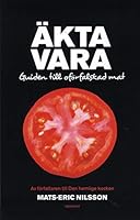 Äkta vara : guide till oförfalskad mat 9170373914 Book Cover