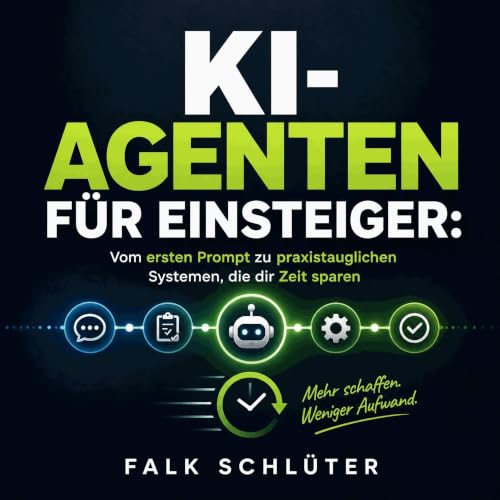 KI-Agenten f&uuml;r Einsteiger: Vom ersten Prompt zu praxistauglichen Systemen, die dir Zeit sparen Titelbild