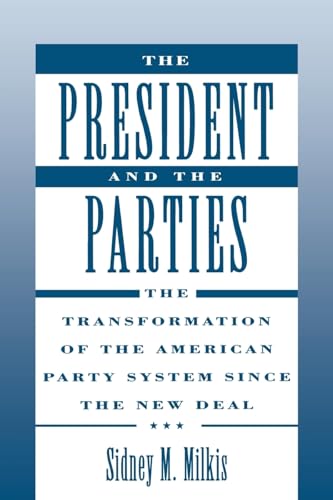 The President and the Parties: The Transformation of the American Party System since the New Deal