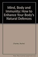 Mind, Body and Immunity: Enhancing Your Body's Natural Defences for Good Health and Long Life 0413641406 Book Cover