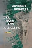Der Mann aus Nazareth: Roman - Anthony Burgess 