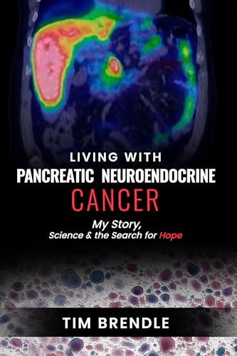 LIVING WITH PANCREATIC NEUROENDOCRINE CANCER: My Story, Science, and the Search for Hope