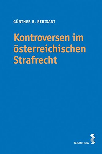 Kontroversen im österreichischen Strafrecht: Standpunkte in Judikatur und Literatur Kontroversen im österreichischen Strafrecht: Standpunkte in Judikatur und Literatur