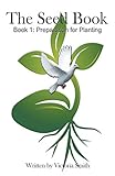 The Seed Book: Book 1: Preparation for Planting