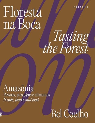 Floresta na boca: Amazônia – pessoas, paisagens e alimentos