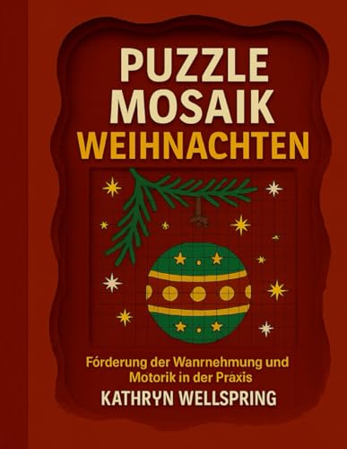 PUZZLE MOSAIK WEIHNACHTEN: Kreative Weihnachtsübungen zur Förderung von Konzentration, Graphomotorik und visueller Wahrnehmung (Bücher zur Fokus- und Wahrnehmungsübung)